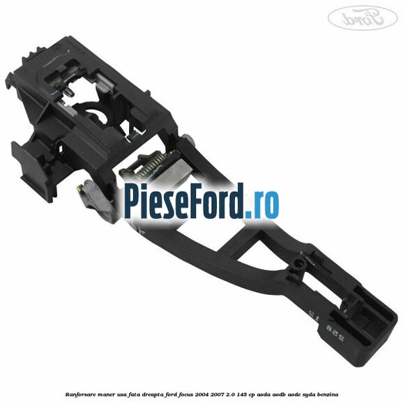 Ranforsare maner usa fata dreapta Ford Focus 2004-2007 2.0 145 cp AODA, AODB, AODE, SYDA benzina