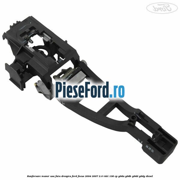 Ranforsare maner usa fata dreapta Ford Focus 2004-2007 2.0 TDCi 136 cp G6DA, G6DB, G6DD, G6DG diesel