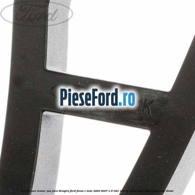 Ranforsare maner usa fata dreapta Ford Focus C-Max 2003-2007 1.6 TDCi 109 cp G8DA, G8DB, G8DD, G8DE, G8DF diesel