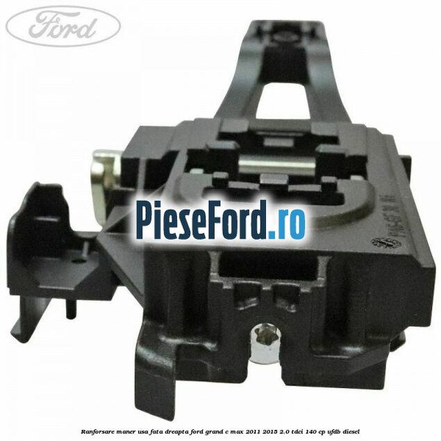 Ranforsare maner usa fata dreapta Ford Grand C-Max 2011-2015 2.0 TDCi 140 cp UFDB diesel