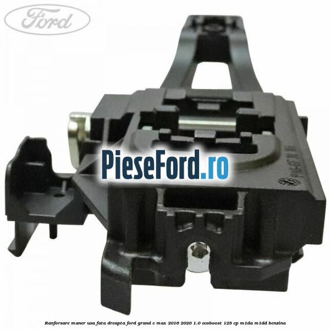 Ranforsare maner usa fata dreapta Ford Grand C-Max 2016-2020 1.0 EcoBoost 125 cp M1DA, M1DD benzina