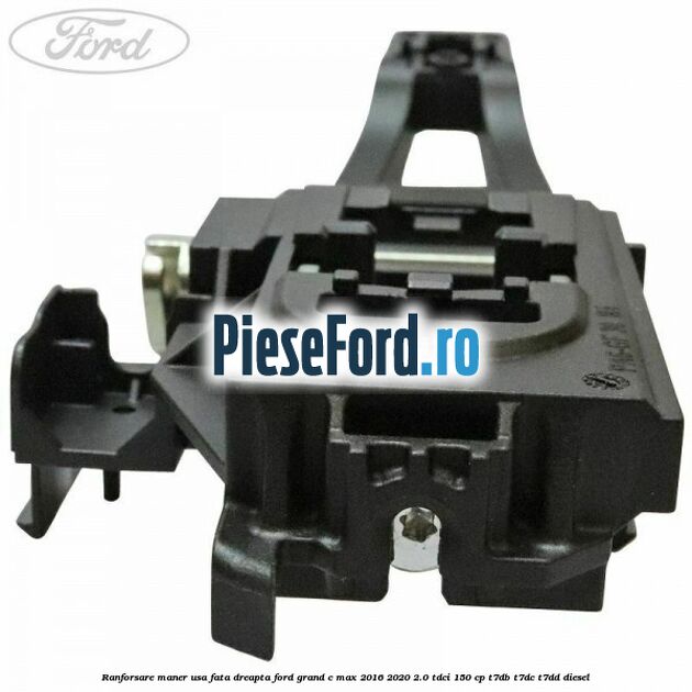 Ranforsare maner usa fata dreapta Ford Grand C-Max 2016-2020 2.0 TDCi 150 cp Ranforsare maner usa fata dreapta Ford Grand C-Max 2016-2020 2.0 TDCi 150 cp T7DB, T7DC, T7DD diesel