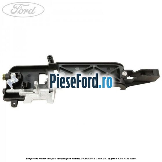 Ranforsare maner usa fata dreapta Ford Mondeo 2000-2007 2.0 TDCi 130 cp FMBA, N7BA, N7BB diesel