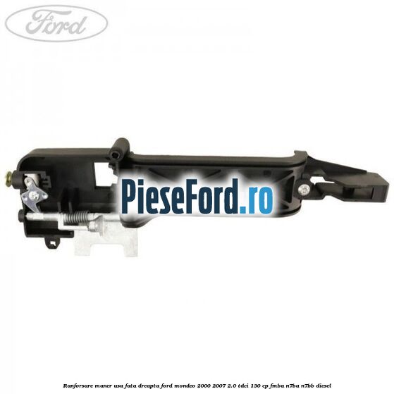 Ranforsare maner usa fata dreapta Ford Mondeo 2000-2007 2.0 TDCi 130 cp FMBA, N7BA, N7BB diesel