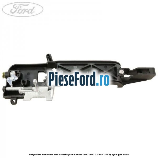 Ranforsare maner usa fata dreapta Ford Mondeo 2000-2007 2.2 TDCi 155 cp QJBA, QJBB diesel