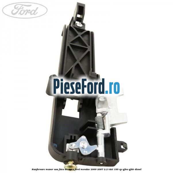Ranforsare maner usa fata dreapta Ford Mondeo 2000-2007 2.2 TDCi 155 cp QJBA, QJBB diesel