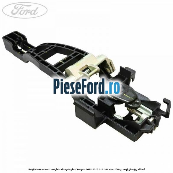 Ranforsare maner usa fata dreapta Ford Ranger 2012-2015 2.2 TDCi 4x4 150 cp ENQJ, GBVAJQJ diesel