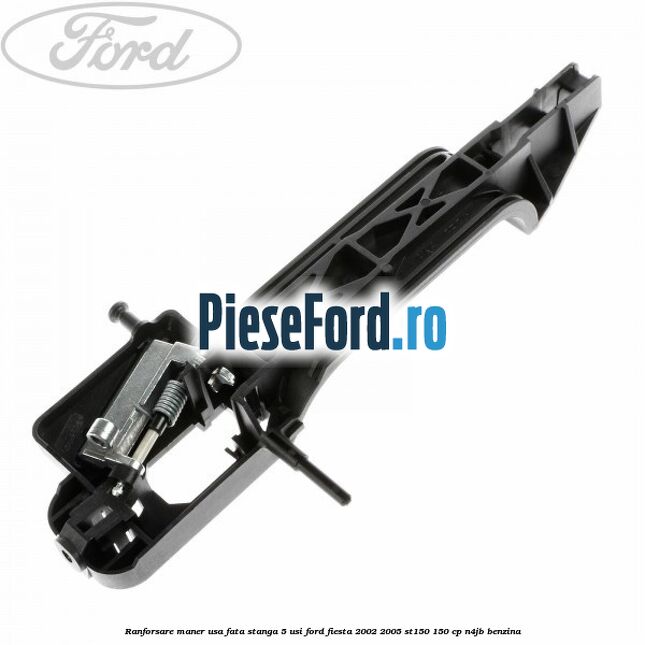 Ranforsare maner usa fata stanga 5 usi Ford Fiesta 2002-2005 ST150 150 cp N4JB benzina