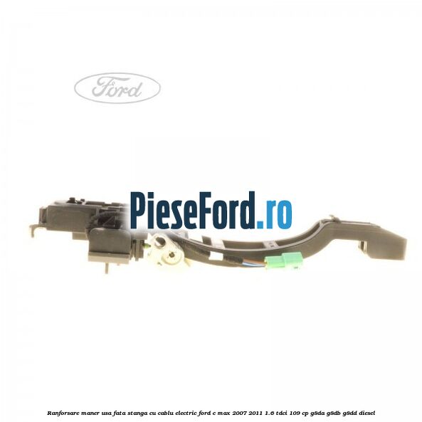 Ranforsare maner usa fata stanga cu cablu electric Ford C-Max 2007-2011 1.6 TDCi 109 cp G8DA, G8DB, G8DD diesel