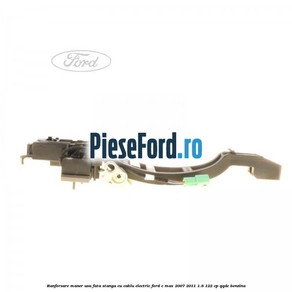 Ranforsare maner usa fata stanga cu cablu electric Ford C-Max 2007-2011 1.8 122 cp QQDC benzina