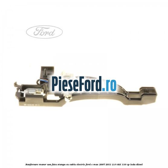 Ranforsare maner usa fata stanga cu cablu electric Ford C-Max 2007-2011 2.0 TDCi 110 cp IXDA diesel