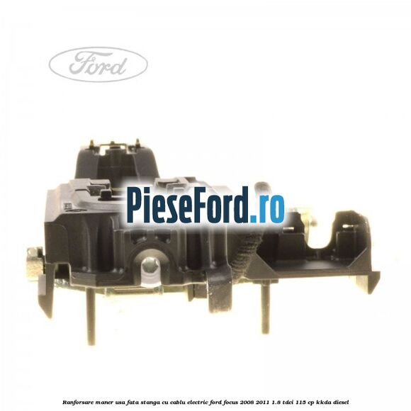 Ranforsare maner usa fata stanga cu cablu electric Ford Focus 2008-2011 1.8 TDCi 115 cp KKDA diesel