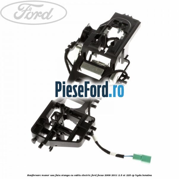 Ranforsare maner usa fata stanga cu cablu electric Ford Focus 2008-2011 2.5 ST 225 cp HYDA benzina
