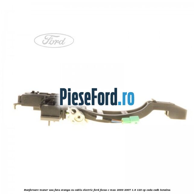 Ranforsare maner usa fata stanga cu cablu electric Ford Focus C-Max 2003-2007 1.8 120 cp CSDA, CSDB benzina