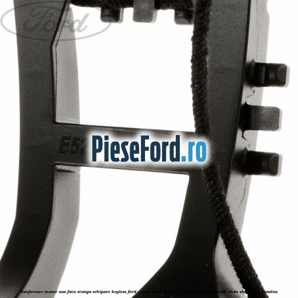 Ranforsare maner usa fata stanga echipare keyless Ford C-Max 2007-2011 1.6 Ti 100 cp HWDA, HWDB, SHDA, SHDB, SHDC benzina
