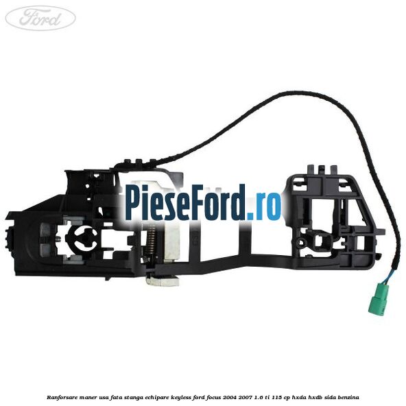 Ranforsare maner usa fata stanga echipare keyless Ford Focus 2004-2007 1.6 Ti 115 cp HXDA, HXDB, SIDA benzina