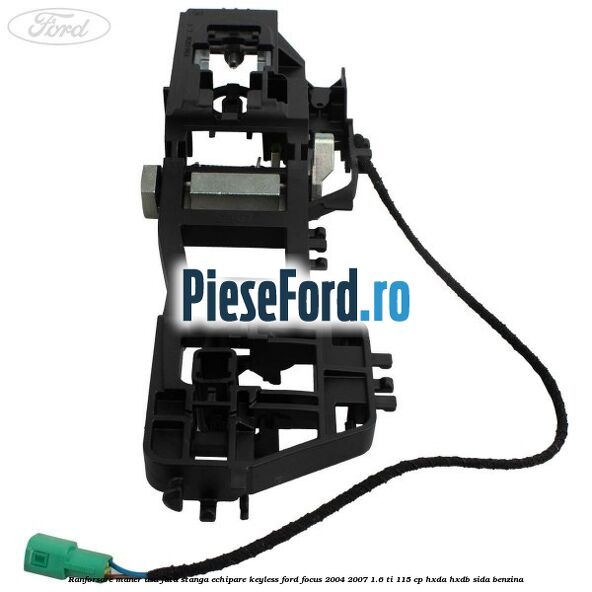 Ranforsare maner usa fata stanga echipare keyless Ford Focus 2004-2007 1.6 Ti 115 cp HXDA, HXDB, SIDA benzina