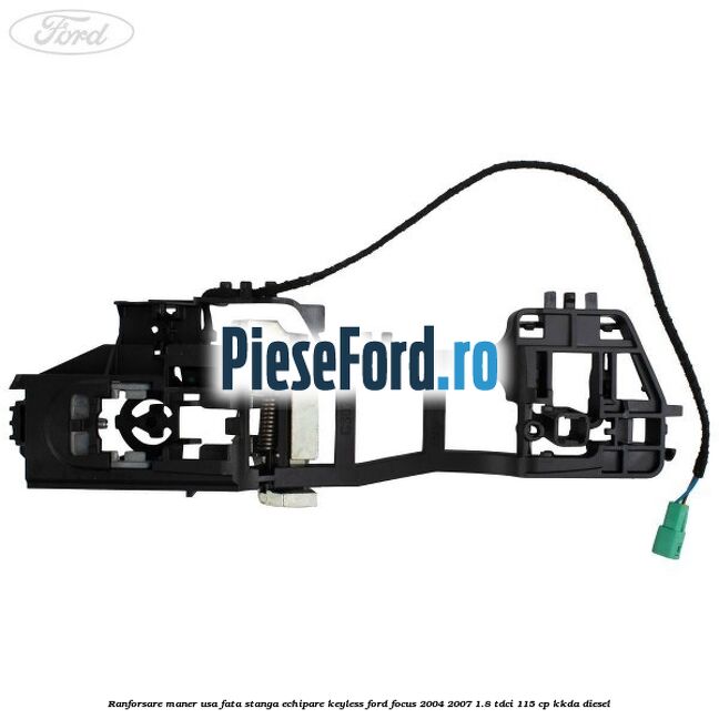 Ranforsare maner usa fata stanga echipare keyless Ford Focus 2004-2007 1.8 TDCi 115 cp KKDA diesel