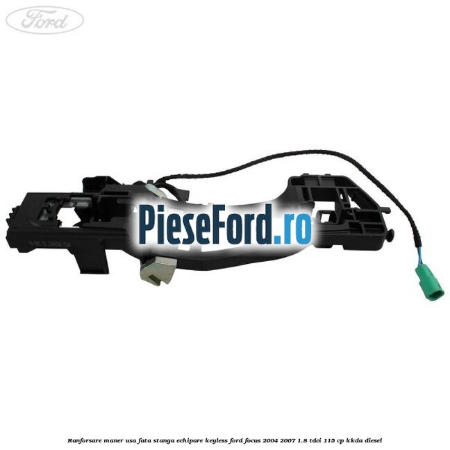 Ranforsare maner usa fata stanga echipare keyless Ford Focus 2004-2007 1.8 TDCi 115 cp KKDA diesel