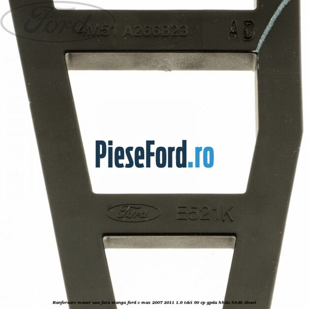 Ranforsare maner usa fata stanga Ford C-Max 2007-2011 1.6 TDCi 90 cp GPDA, HHDA, HHDB diesel