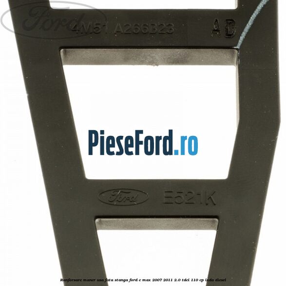 Ranforsare maner usa fata stanga Ford C-Max 2007-2011 2.0 TDCi 110 cp IXDA diesel