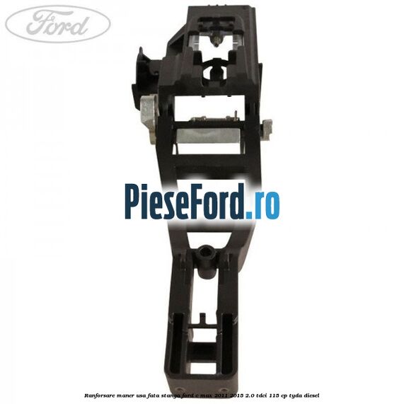 Ranforsare maner usa fata stanga Ford C-Max 2011-2015 2.0 TDCi 115 cp TYDA diesel