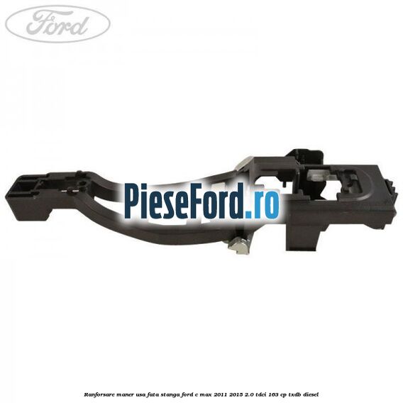 Ranforsare maner usa fata stanga Ford C-Max 2011-2015 2.0 TDCi 163 cp TXDB diesel