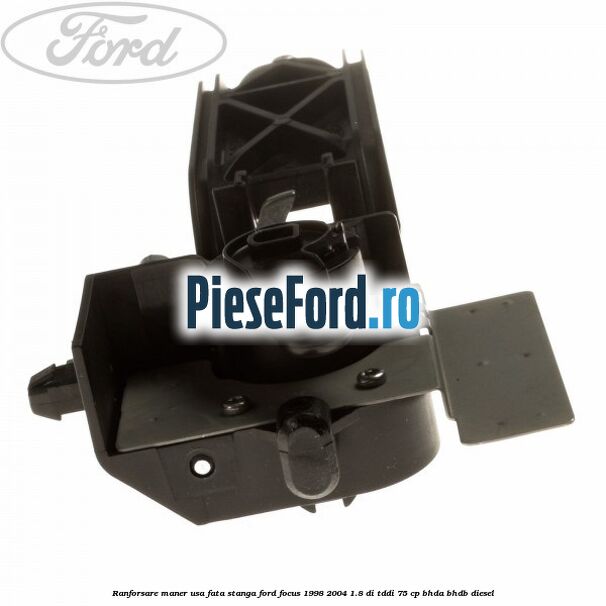 Ranforsare maner usa fata stanga Ford Focus 1998-2004 1.8 DI/TDDi 75 cp BHDA, BHDB diesel