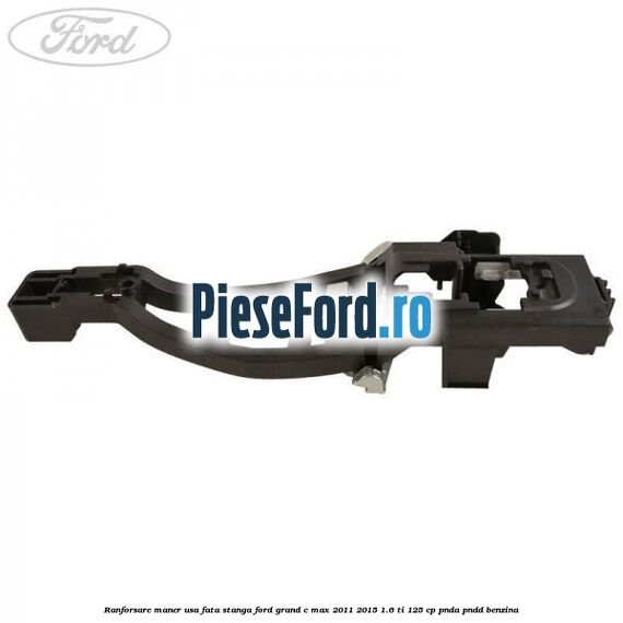 Ranforsare maner usa fata stanga Ford Grand C-Max 2011-2015 1.6 Ti 125 cp PNDA, PNDD benzina