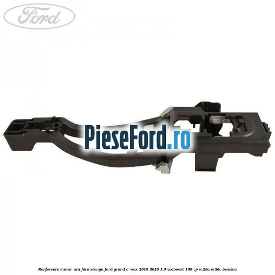 Ranforsare maner usa fata stanga Ford Grand C-Max 2016-2020 1.0 EcoBoost 100 cp M2DA, M2DC benzina