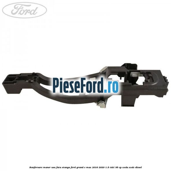 Ranforsare maner usa fata stanga Ford Grand C-Max 2016-2020 1.5 TDCi 95 cp XXDA, XXDC diesel