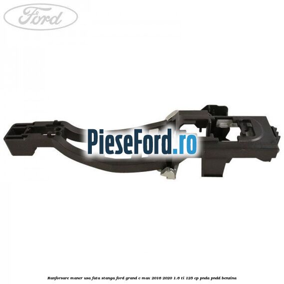 Ranforsare maner usa fata stanga Ford Grand C-Max 2016-2020 1.6 Ti 125 cp PNDA, PNDD benzina