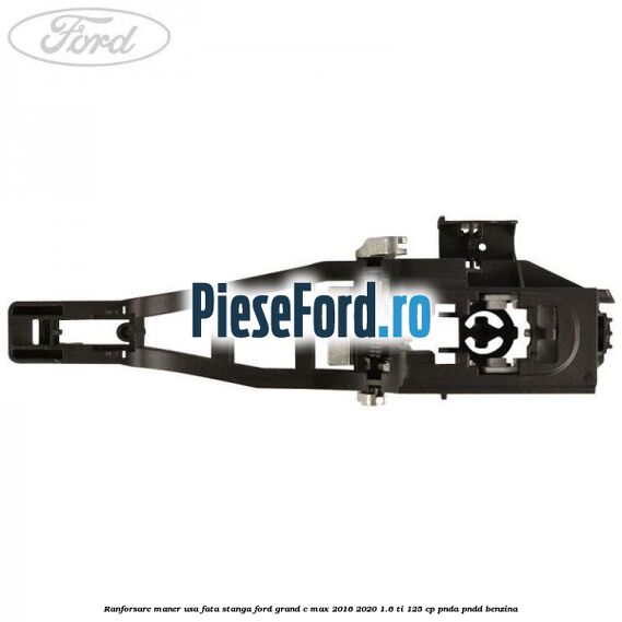 Ranforsare maner usa fata stanga Ford Grand C-Max 2016-2020 1.6 Ti 125 cp PNDA, PNDD benzina