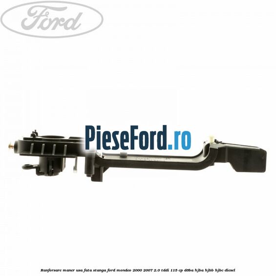 Ranforsare maner usa fata stanga Ford Mondeo 2000-2007 2.0 TDDI 115 cp D6BA, HJBA, HJBB, HJBC diesel