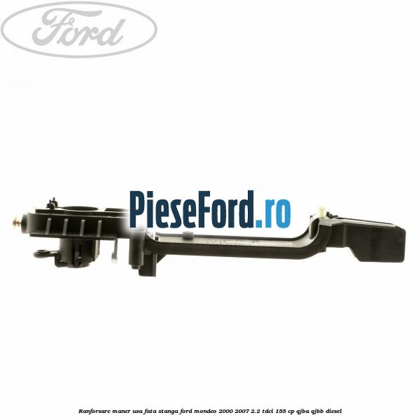 Ranforsare maner usa fata stanga Ford Mondeo 2000-2007 2.2 TDCi 155 cp QJBA, QJBB diesel