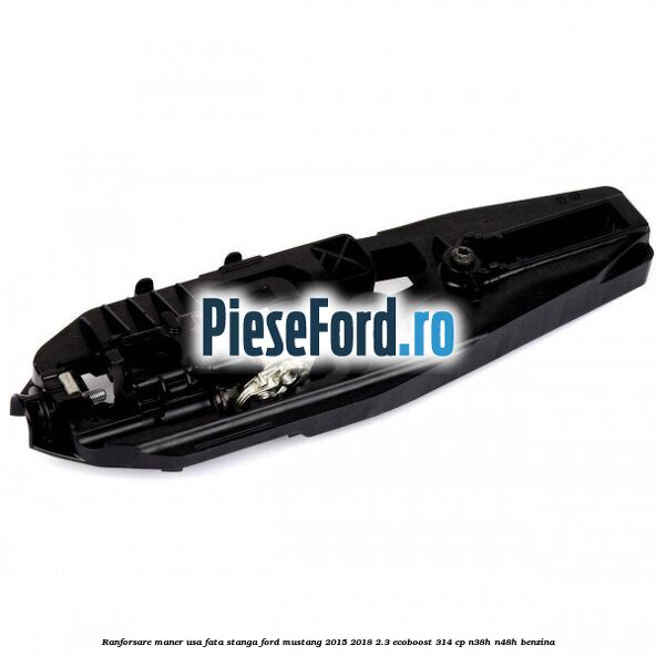 Ranforsare maner usa fata stanga Ford Mustang 2015-2018 2.3 EcoBoost 314 cp Ranforsare maner usa fata stanga Ford Mustang 2015-2018 2.3 EcoBoost 314 cp N38H, N48H benzina