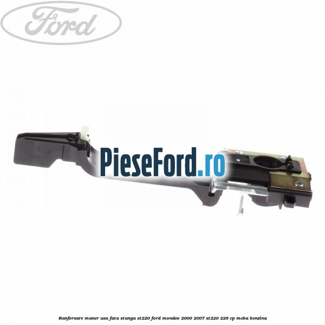 Ranforsare maner usa fata stanga ST220 Ford Mondeo 2000-2007 ST220 226 cp MEBA benzina