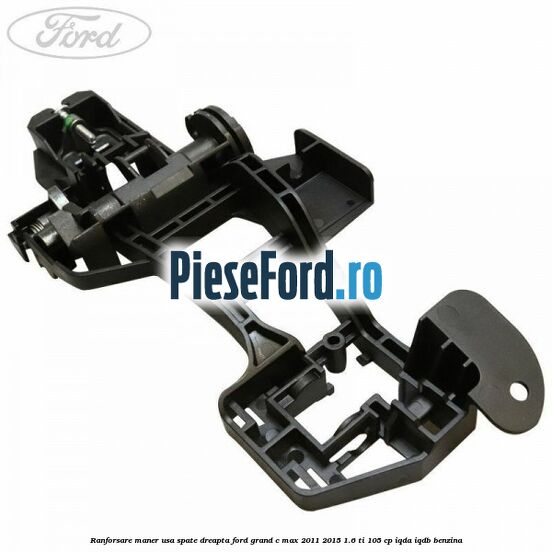 Ranforsare maner usa spate dreapta Ford Grand C-Max 2011-2015 1.6 Ti 105 cp IQDA, IQDB benzina