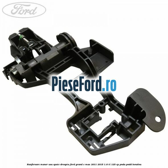 Ranforsare maner usa spate dreapta Ford Grand C-Max 2011-2015 1.6 Ti 125 cp PNDA, PNDD benzina