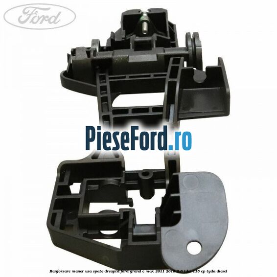 Ranforsare maner usa spate dreapta Ford Grand C-Max 2011-2015 2.0 TDCi 115 cp TYDA diesel