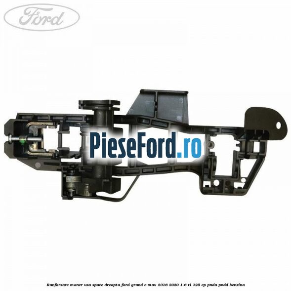 Ranforsare maner usa spate dreapta Ford Grand C-Max 2016-2020 1.6 Ti 125 cp PNDA, PNDD benzina