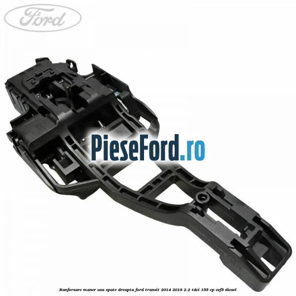 Ranforsare maner usa spate dreapta Ford Transit 2014-2018 2.2 TDCi 155 cp CVF5 diesel