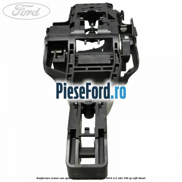 Ranforsare maner usa spate dreapta Ford Transit 2014-2018 2.2 TDCi 155 cp CVF5 diesel