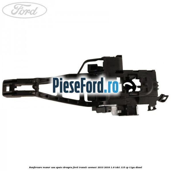 Ranforsare maner usa spate dreapta Ford Transit Connect 2013-2018 1.6 TDCi 115 cp T1GA diesel