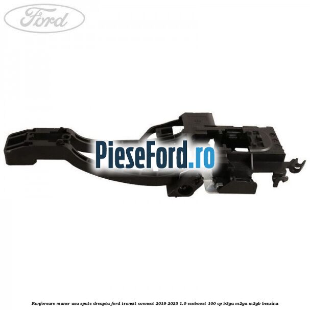 Ranforsare maner usa spate dreapta Ford Transit Connect 2019-2023 1.0 EcoBoost 100 cp B3GA, M2GA, M2GB benzina