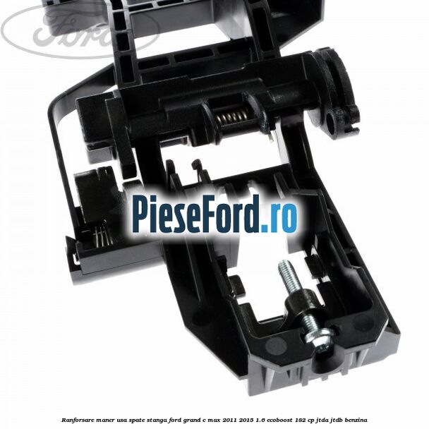 Ranforsare maner usa spate stanga Ford Grand C-Max 2011-2015 1.6 EcoBoost 182 cp JTDA, JTDB benzina