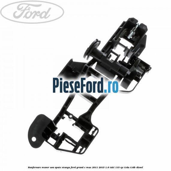 Ranforsare maner usa spate stanga Ford Grand C-Max 2011-2015 1.6 TDCi 115 cp T1DA, T1DB diesel