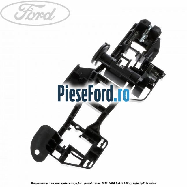 Ranforsare maner usa spate stanga Ford Grand C-Max 2011-2015 1.6 Ti 105 cp IQDA, IQDB benzina