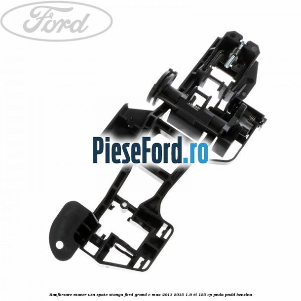 Ranforsare maner usa spate stanga Ford Grand C-Max 2011-2015 1.6 Ti 125 cp PNDA, PNDD benzina