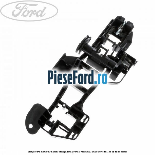 Ranforsare maner usa spate stanga Ford Grand C-Max 2011-2015 2.0 TDCi 115 cp TYDA diesel
